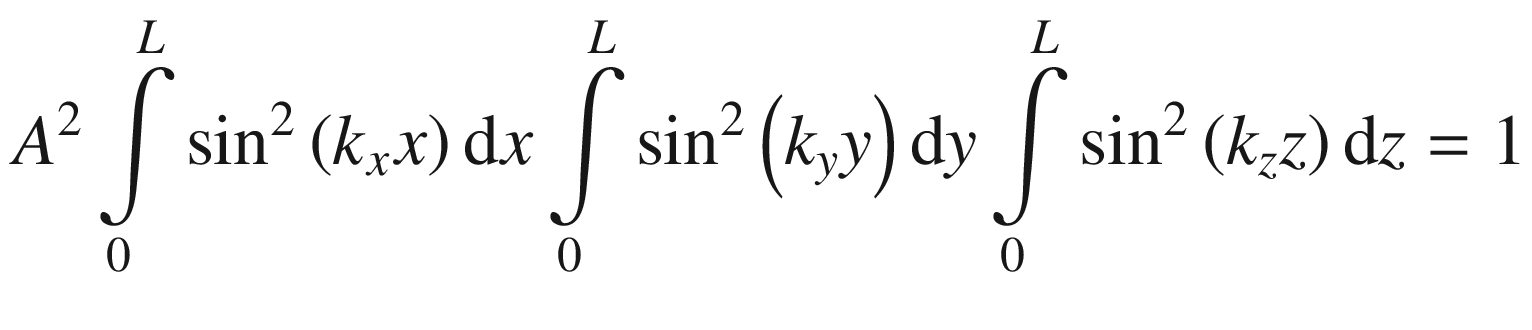 $$ A^{2} \mathop \int \limits_{0}^{L} \sin^{2} \left( {k_{x} x} \right){\text{d}}x\mathop \int \limits_{0}^{L} \sin^{2} \left( {k_{y} y} \right){\text{d}}y\mathop \int \limits_{0}^{L} \sin^{2} \left( {k_{z} z} \right){\text{d}}z = 1 $$