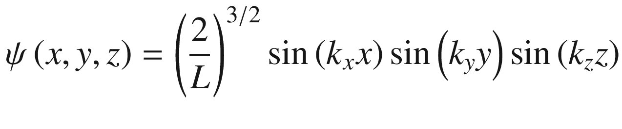 $$ \psi \left( {x,y,z} \right) = \left( {\frac{2}{L}} \right)^{3/2} \sin \left( {k_{x} x} \right)\sin \left( {k_{y} y} \right)\sin \left( {k_{z} z} \right) $$