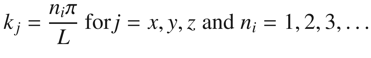 $$ k_{j} = \frac{{n_{i} \pi }}{L}\;{\text{for}} j = x, y, z \; {\text{and}} \;n_{i} = 1, 2, 3, \ldots $$