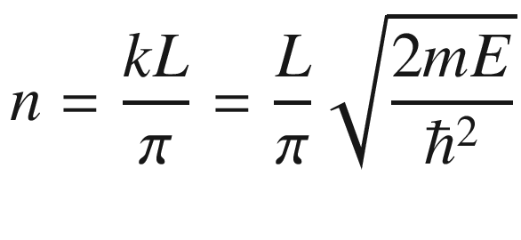$$ n = \frac{kL}{\pi } = \frac{L}{\pi }\sqrt {\frac{2mE}{{\hbar^{2} }}} $$