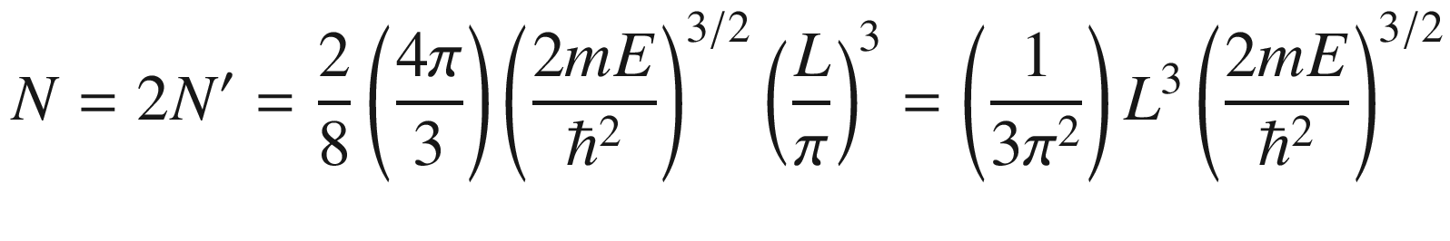 $$ N = 2N^{\prime} = \frac{2}{8}\left( {\frac{4\pi }{3}} \right)\left( {\frac{2mE}{{\hbar^{2} }}} \right)^{3/2} \left( {\frac{L}{\pi }} \right)^{3} = \left( {\frac{1}{{3\pi^{2} }}} \right)L^{3} \left( {\frac{2mE}{{\hbar^{2} }}} \right)^{3/2} $$