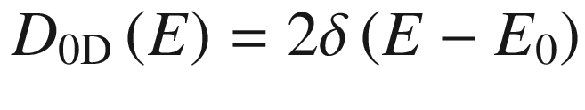 $$ D_{{0{\text{D}}}} \left( E \right) = 2\delta \left( {E - E_{0} } \right) $$