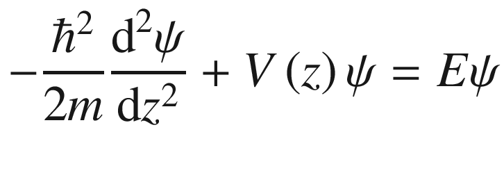$$ - \frac{{\hbar^{2} }}{2m}\frac{{{\text{d}}^{2} \psi }}{{{\text{d}}z^{2} }} + V\left( z \right)\psi = E\psi $$
