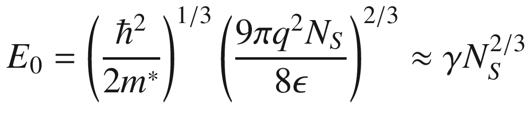 $$ E_{0} = \left( {\frac{{\hbar^{2} }}{{2m^{*} }}} \right)^{1/3} \left( {\frac{{9\pi q^{2} N_{S} }}{8\epsilon }} \right)^{2/3} \approx \gamma N_{S}^{2/3} $$