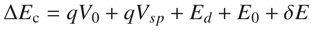 $$ \Delta E_{\text{c}} = qV_{0} + qV_{sp} + E_{d} + E_{0} + \delta E $$