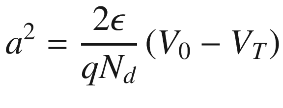 $$ a^{2} = \frac{2\epsilon }{{qN_{d} }}\left( {V_{0} - V_{T} } \right) $$