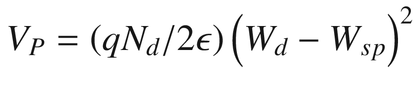 $$ V_{P} = \left( {qN_{d} /2\epsilon } \right)\left( {W_{d} - W_{sp} } \right)^{2} $$