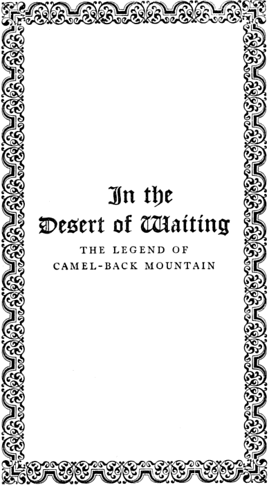 [Half Title: In the Desert of Waiting THE LEGEND OF CAMEL-BACK MOUNTAIN]