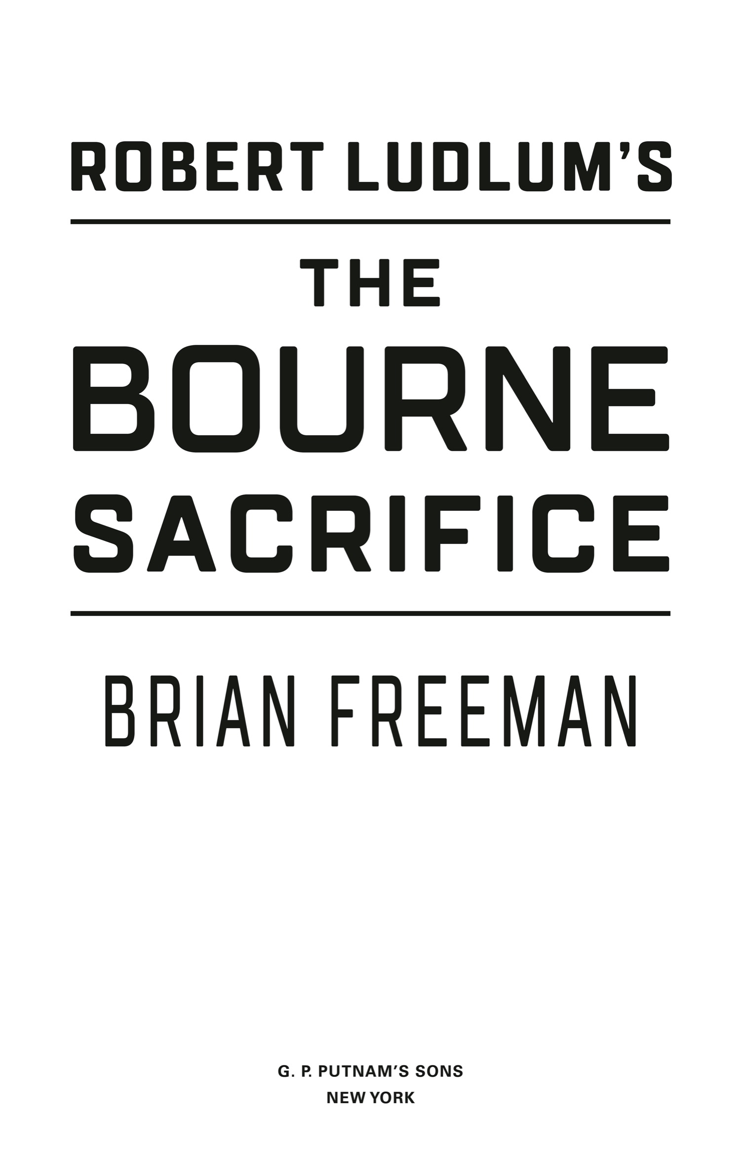 Book Title, Robert Ludlum's The Bourne Sacrifice, Author, Brian Freeman, Imprint, G.P. Putnam's Sons