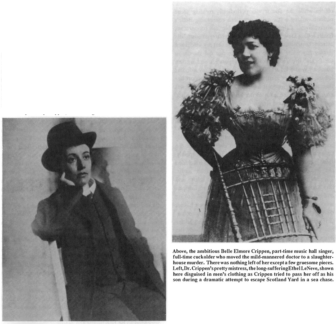 Above, the ambitious Belle Elmore Crippen, part-time music hall singer, full-time cuckolder who moved the mild-mannered doctor to a slaughterhouse murder. There was nothing left of her except a few gruesome pieces. Left, Dr. Crippen’s pretty mistress, the long-sufferingEthel LeNeve, shown here disguised in men’s clothing as Crippen tried to pass her off as his son during a dramatic attempt to escape Scotland Yard in a sea chase.