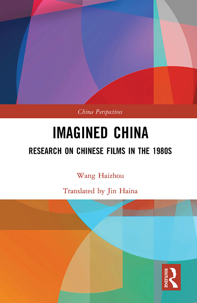 Cover: Imagined China;Research on Chinese Films in the 1980s, written by Wang Haizhou, Jin Haina, published by Routledge a Taylor and Francis Group, London, New York. Routledge is an imprint of Taylor and Francis Group, an Informa business, a Routledge Book