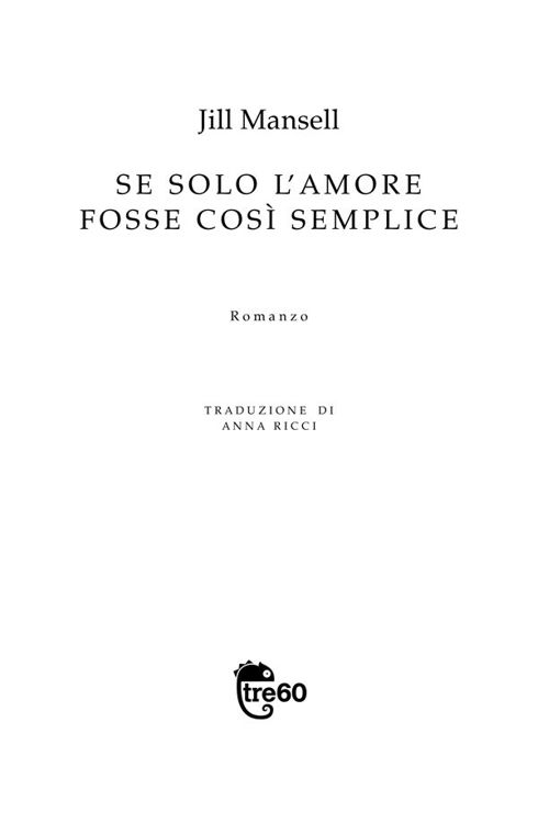 Pagina di frontespizio: Jill Mansell, Se solo l’amore foses così semplice. Romanzo pubblicato da Tre60 libri con la traduzione di Anna Ricci.