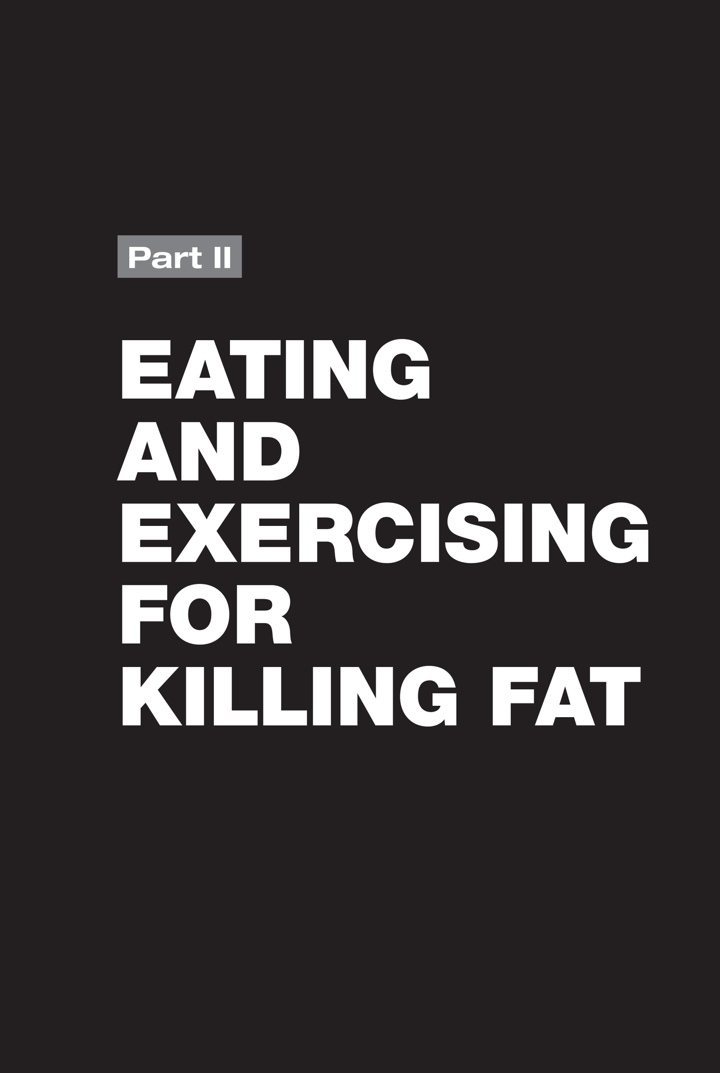 Part II: EATING AND EXERCISING FOR KILLING FAT