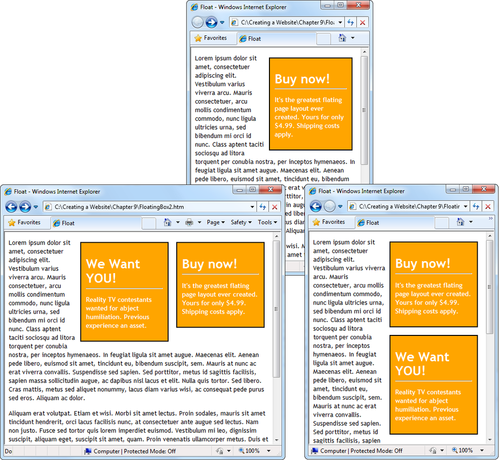 Here are three examples of floating layouts.Top: A standard floating box.Bottom, left: You can stack more than one floating box at a time. Your browser adds each new box to the left of the one before it.Bottom, right: Add the clear: both style sheet property to force the second floating box to appear under the first.