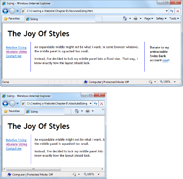 Absolute sizing maintains the integrity of your layout as you resize the browser window. The tradeoff is that if you pick a width that’s too wide, visitors will be forced to scroll from side to side to see everything (bottom), which is sure to exasperate them. Another side effect of absolute sizing affects visitors with large, high-resolution monitors. The page might appear barren because of all the empty white space they’ll see on either side of the page.