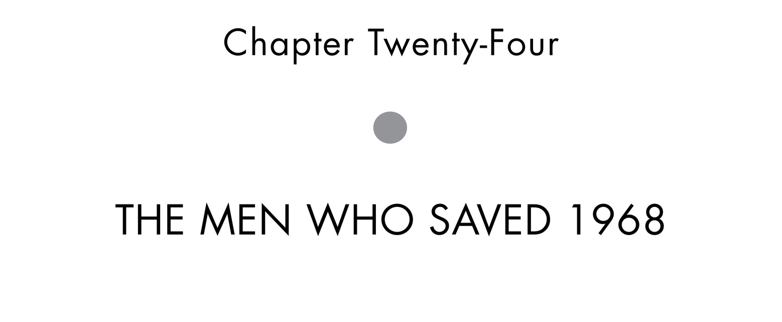 Chapter Twenty-Four The Men Who Saved 1968