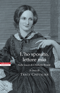 Copertina del libro «L’ho sposato, lettore mio. Sulle tracce di Charlotte Brontë» a cura di Tracy Chevalier, Neri Pozza Editore. L’immagine mostra Charlotte Brontë in un’incisione del 1873