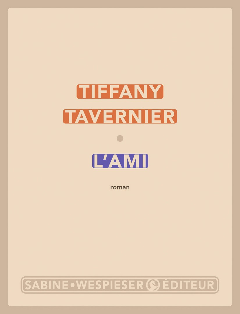 Couverture : Tiffany Tavernier, L’Ami, Sabine Wespieser éditeur