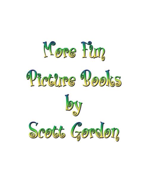 More Fun Picture Books by Scott Gordon