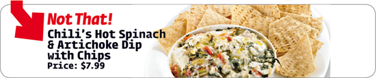 Chili’s Hot Spinach & Artichoke Dip with Chips Price: $7.99