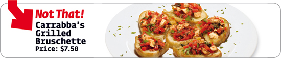 Carrabba’s Grilled Bruschette Price: $7.50