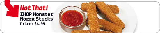 IHOP Monster Mozza Sticks Price: $4.99