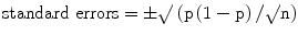 
$$ \mathrm{standard}\;\mathrm{errors}=\pm \surd \left(\mathrm{p}\left(1-\mathrm{p}\right)/\surd \mathrm{n}\right) $$
