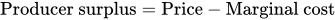 Producer surplus equals Price minus Marginal cost