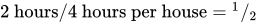 two hours prefix solidus of four hours per house equals super one postfix solidus