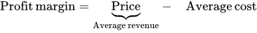 Profit margin equals Price presentation form for vertical right curly bracket separator separator Average revenue postfix minus Average cost