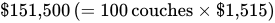 dollar times 151 comma 500 left parenthesis equals 100 couches prefix multiplication of dollar times one comma 515 right parenthesis