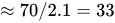 almost equals 70 solidus 2.1 equals 33