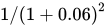 one solidus left parenthesis one plus 0.06 times right parenthesis super two