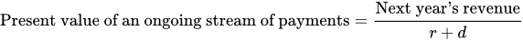 Present value of an ongoing stream of payments equals Next year right single quotation mark s revenue divided by r plus d