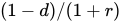 left parenthesis one minus d right parenthesis solidus left parenthesis one plus r right parenthesis