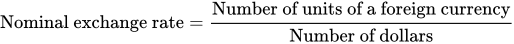 Nominal exchange rate equals Number of units of a foreign currency divided by Number of dollars