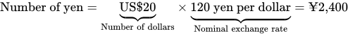 Number of yen equation sequence equals separator US dollar 20 presentation form for vertical right curly bracket Number of dollars multiplication separator 120 yen per dollar presentation form for vertical right curly bracket Nominal exchange rate equals yen two comma 400