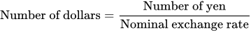 Number of dollars equals Number of yen divided by Nominal exchange rate