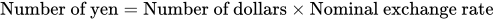 Number of yen equals Number of dollars multiplication Nominal exchange rate