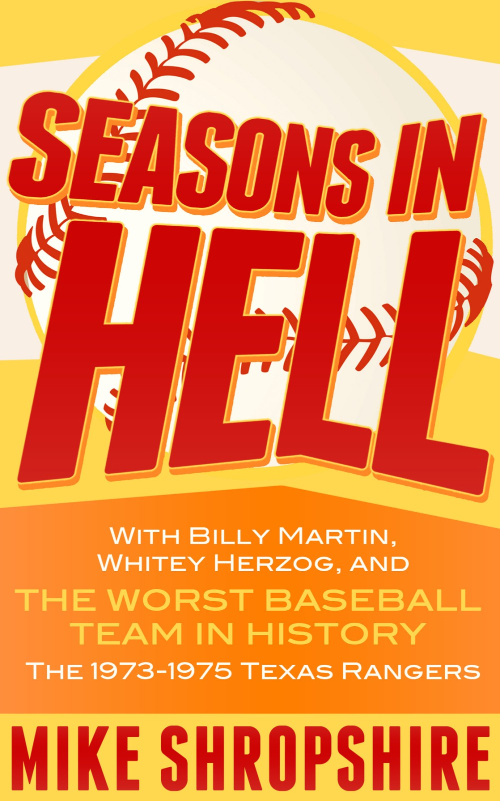 Seasons in Hell: With Billy Martin, Whitey Herzog, and "The Worst Baseball Team in History"—the 1973-1975 Texas Rangers