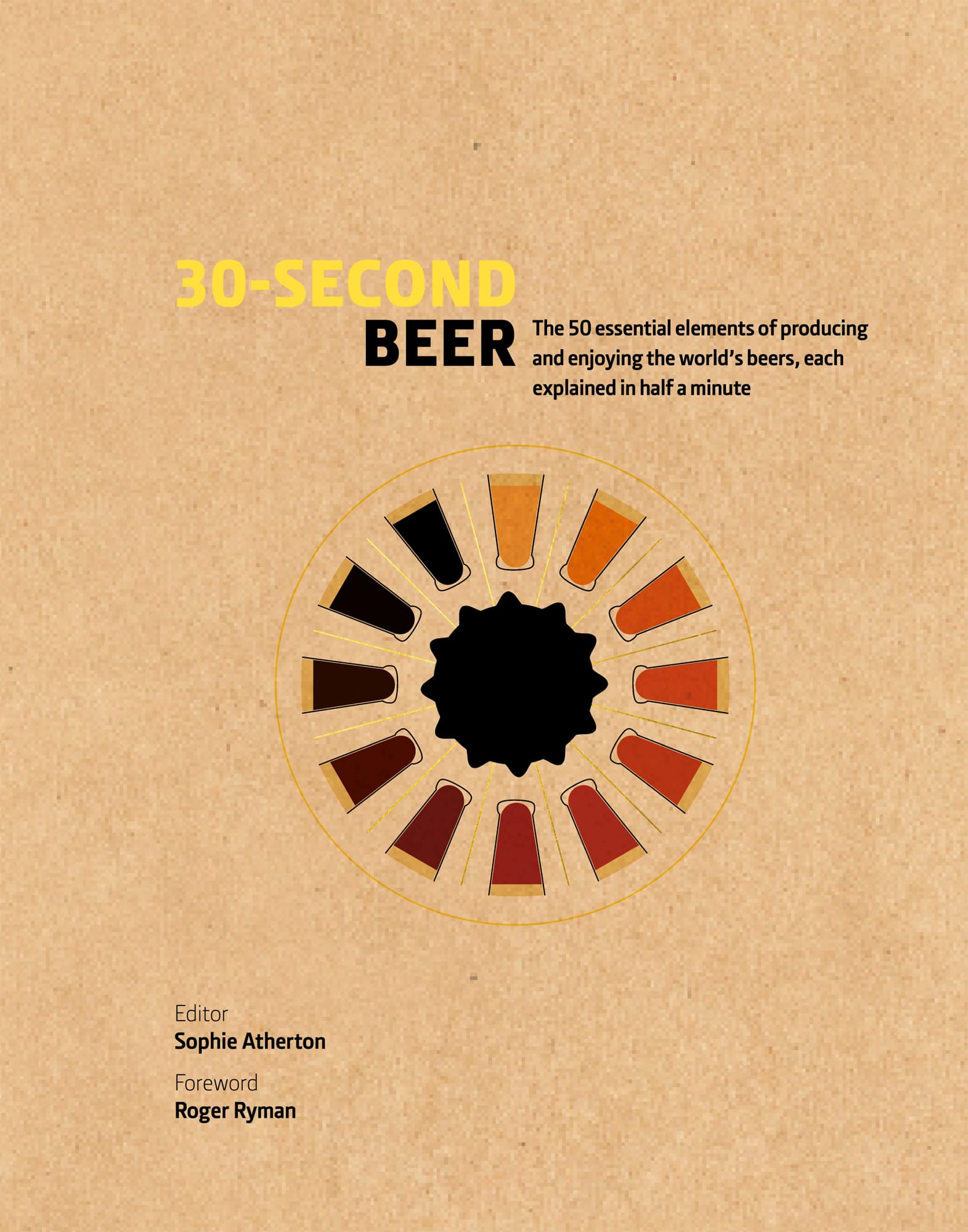 30-Second Beer: The 50 essential elements of producing and enjoying the world’s beers, each explained in half a minute