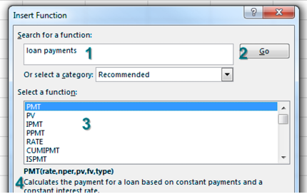 In the Insert Functions dialog, use the search box and type Loan Payments. Click Go. Choices such as PMT, PV, IPMT, PPMT, RATE will appear. Click on any search result and a description of the function appears at the bottom of the dialog. Currently PMT is selected and it will Calculates the payment for a loan based on constant payments and a constant interest rate.