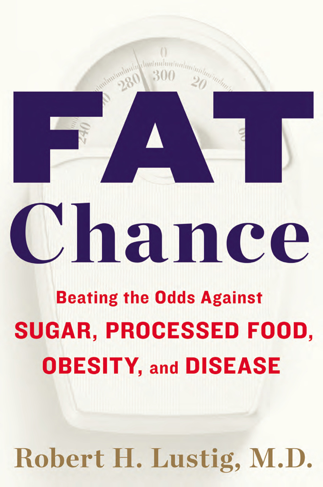 Cover image for Fat Chance: Beating the Odds Against Sugar, Processed Food, Obesity, and Disease