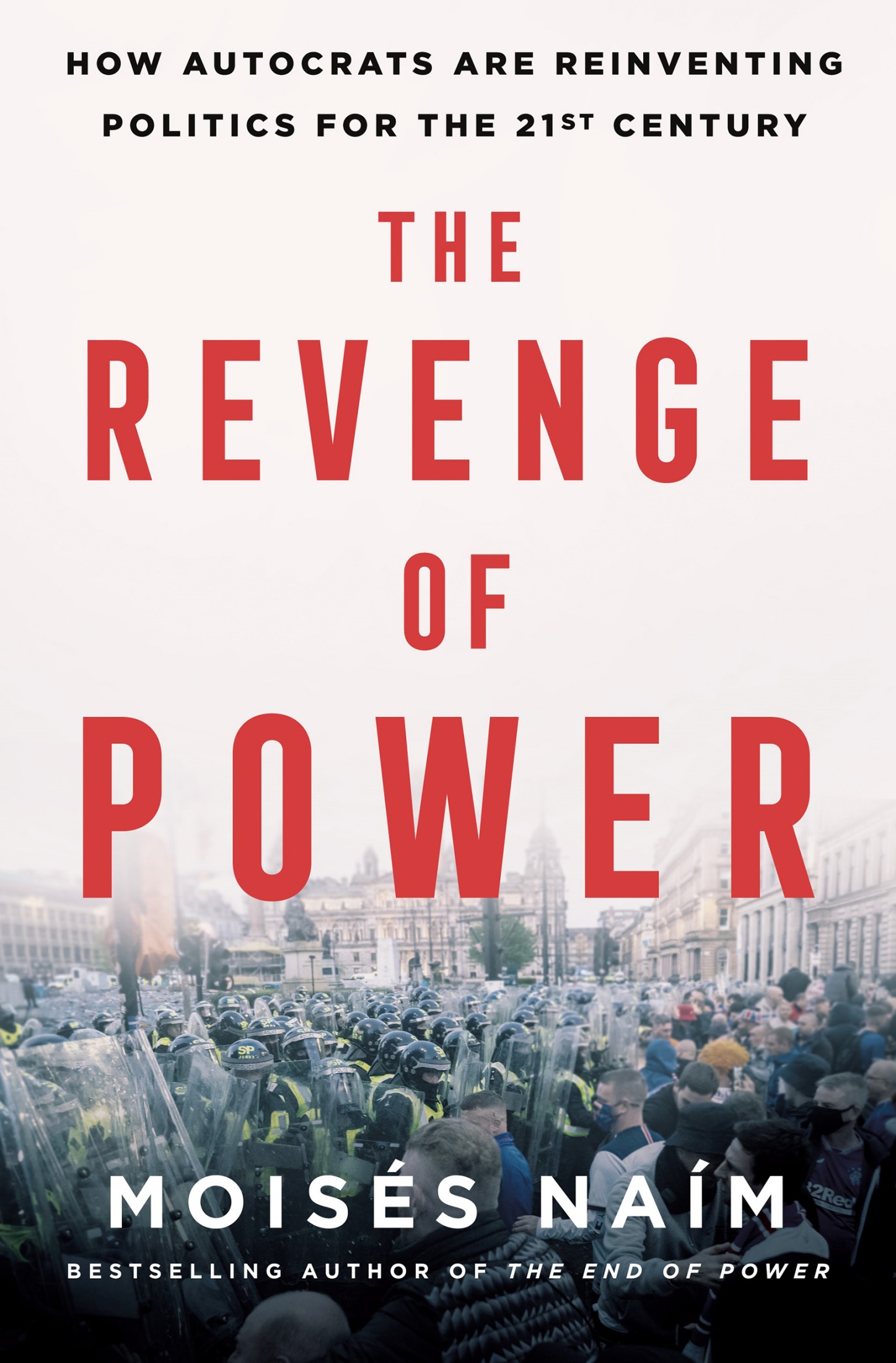 The Revenge of Power, by How Autocrats Are Reinventing Politics for the 21st Century, by Moisés Naím