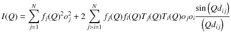 
$$ I(Q)=\sum_{j=1}^N{f}_j{(Q)}^2{o}_j^2+2\sum_{j>i=1}^N{f}_j(Q){f}_i(Q){T}_j(Q){T}_i(Q){o}_j{o}_i\frac{ \sin \left({Qd}_{ij}\right)}{\left({Qd}_{ij}\right)} $$
