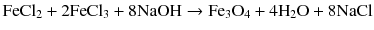 
$$ \mathrm{F}\mathrm{e}\mathrm{C}{\mathrm{l}}_2+2{\mathrm{Fe}\mathrm{C}\mathrm{l}}_3+8\mathrm{NaOH}\to {\mathrm{Fe}}_3{\mathrm{O}}_4+4{\mathrm{H}}_2\mathrm{O}+8\mathrm{NaCl} $$
