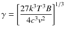 
$$ \gamma ={\left[\frac{27{k}^3{T}^3B}{4{c}^3{v}^2}\right]}^{1/3} $$
