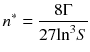 
$$ n^*=\frac{8\Gamma}{27{ \ln}^3S} $$
