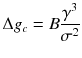 
$$ \Delta {g}_c=B\frac{\gamma^3}{\sigma^2} $$
