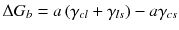 
$$ \Delta {G}_b=a\left({\gamma}_{cl}+{\gamma}_{ls}\right)-a{\gamma}_{cs} $$
